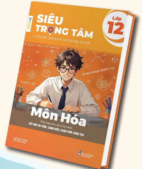 Siêu Trọng Tâm Môn Hóa Lớp 12 (phù hợp 3 bộ sách Kết nối tri thức, Cánh diều, Chân trời sáng tạo)