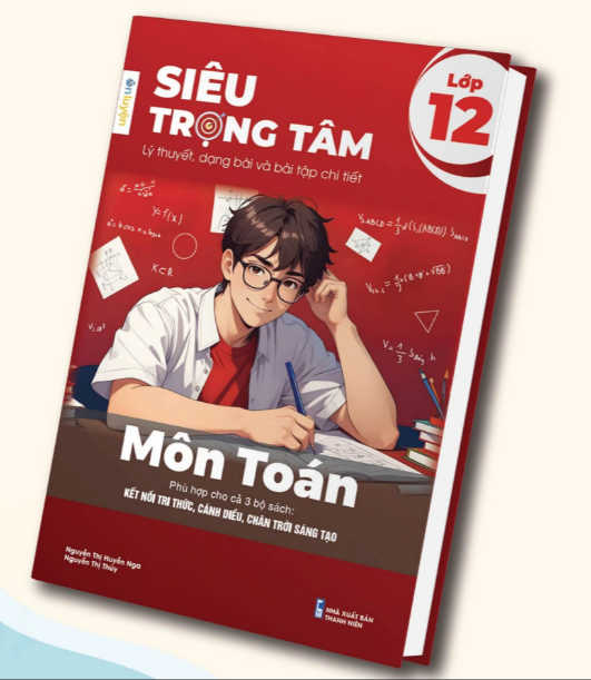 Siêu Trọng Tâm Môn Toán Lớp 12 (phù hợp 3 bộ sách Kết nối tri thức, Cánh diều, Chân trời sáng tạo)