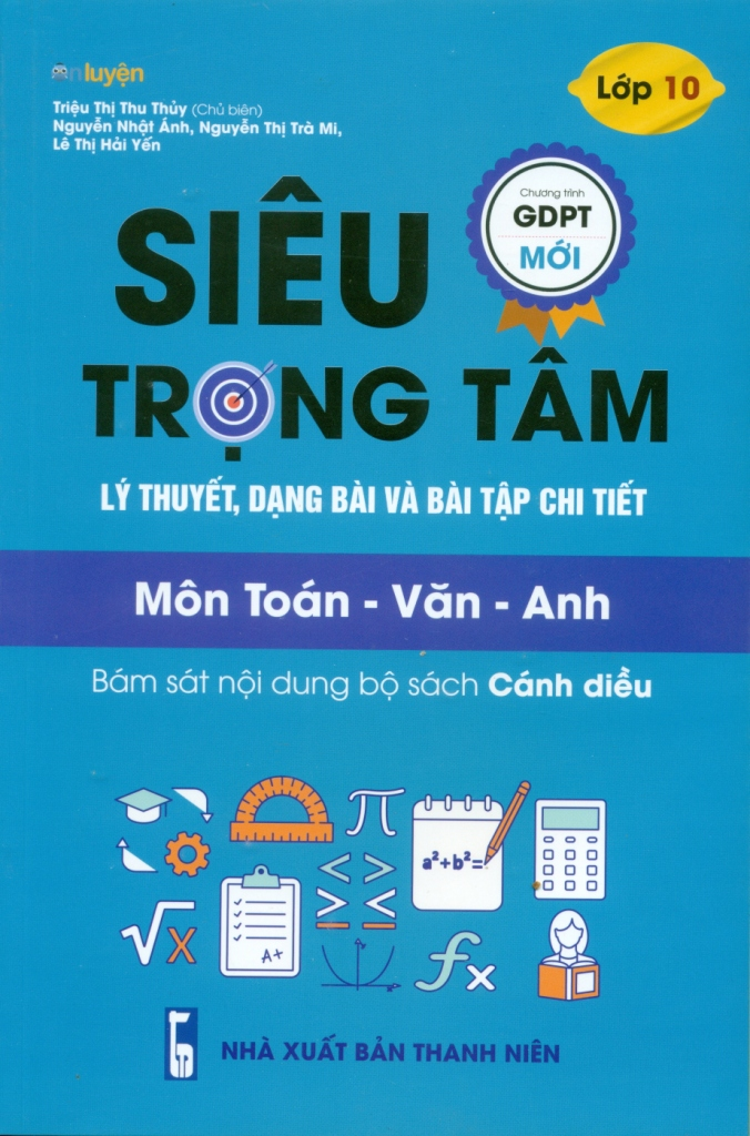 Siêu trọng tâm lý thuyết, dạng bài & bài tập chi tiết lớp 10 TOÁN - VĂN - ANH  (CÁNH DIỀU)