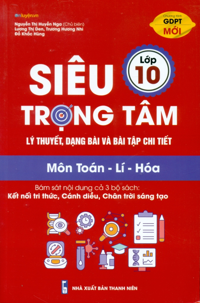 Siêu trọng tâm lý thuyết, dạng bài & bài tập chi tiết lớp 10 TOÁN - LÝ- HÓA  (DÙNG CHO CẢ 3 BỘ CHƯƠNG TRÌNH MỚI)