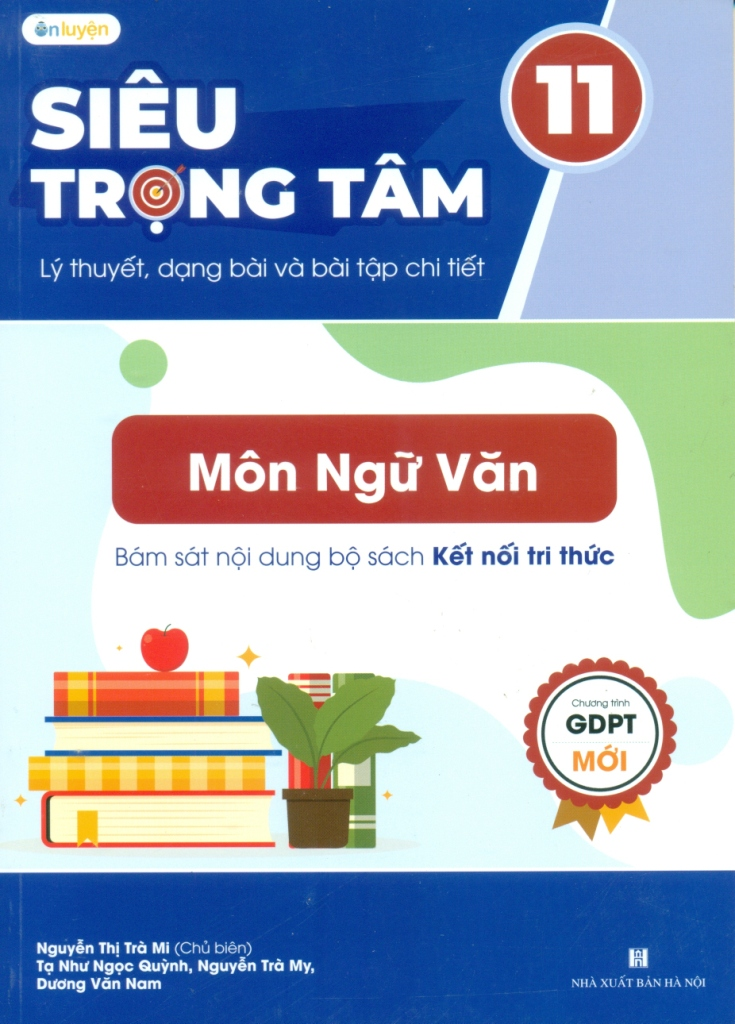 Siêu trọng tâm lý thuyết, dạng bài và bài tập lớp 11 môn Ngữ Văn (Bám sát nội dung bộ sách Kết nối tri thức)