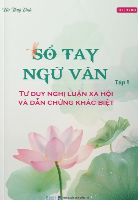 SỔ TAY NGỮ VĂN TẬP 1 (TƯ DUY NLXH VÀ DẪN CHỨNG KHÁC BIỆT)