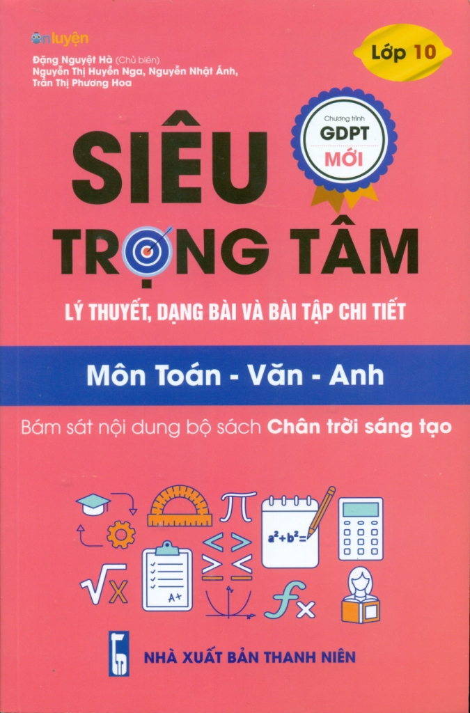 Siêu trọng tâm lý thuyết, dạng bài & bài tập chi tiết lớp 10 TOÁN - VĂN - ANH  (CHÂN TRỜI SÁNG TẠO)