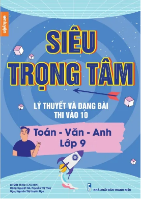 Siêu  trọng tâm lý thuyết và dạng bài thi vào 10(Toán - Văn Anh lớp 9)