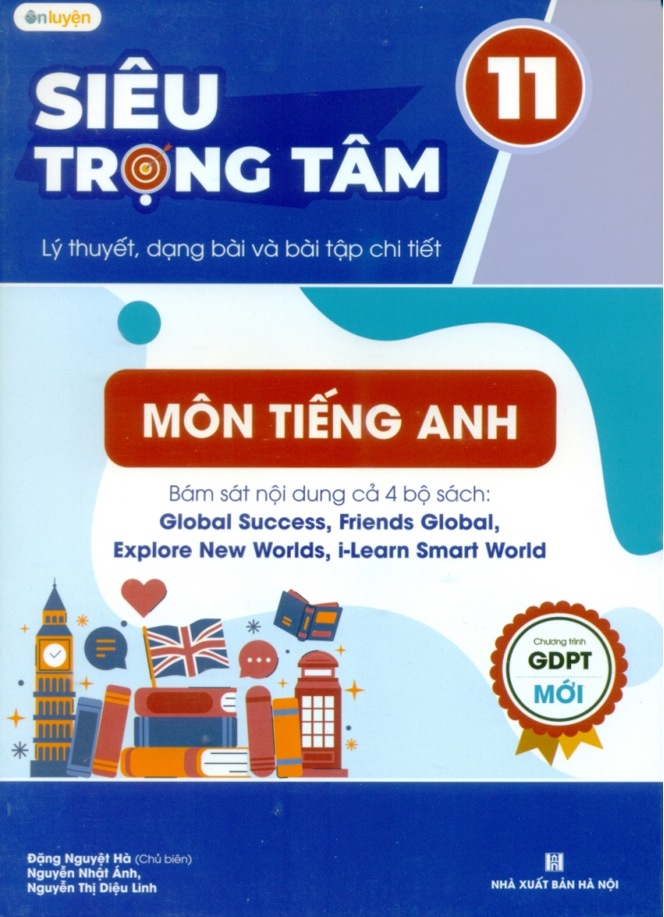 Siêu trọng tâm lý thuyết, dạng bài và bài tập chi tiết môn Tiếng Anh lớp 11 (Bám sát nội dung cả 4 bộ sách Global Success, Friends Global, Explore New Worlds, i-Learn Smart World)