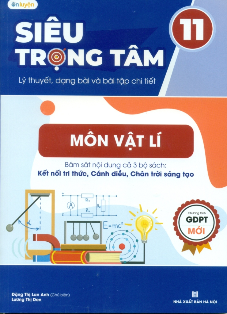 Siêu trọng tâm lý thuyết, dạng bài và bài tập chi tiết môn Vật Lý lớp 11 (Bám sát nội dung 3 bộ sách  Kết nối tri thức, Cánh diều, Chân trời sáng tạo)